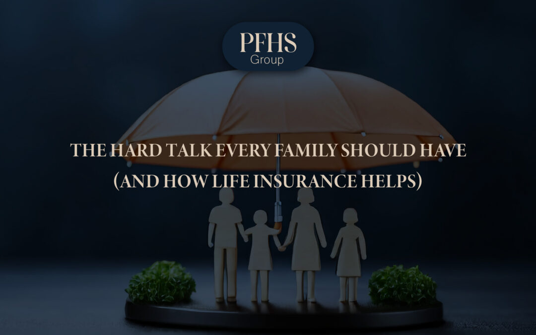The Hard Talk Every Family Should Have (and How Life Insurance Helps)